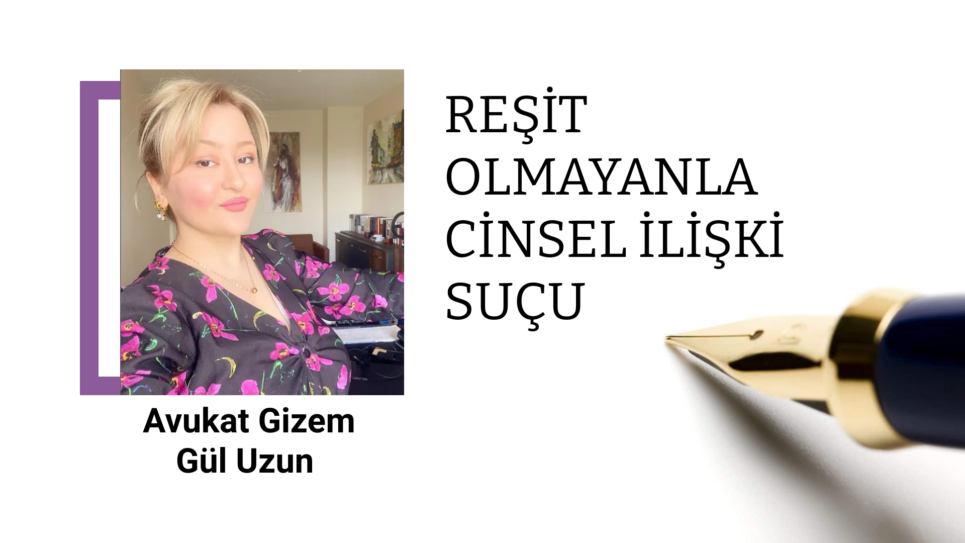 AVUKAT GİZEM GÜL UZUN REŞİT OLMAYANLA CİNSEL İLİŞKİ SUÇU Habere Güven