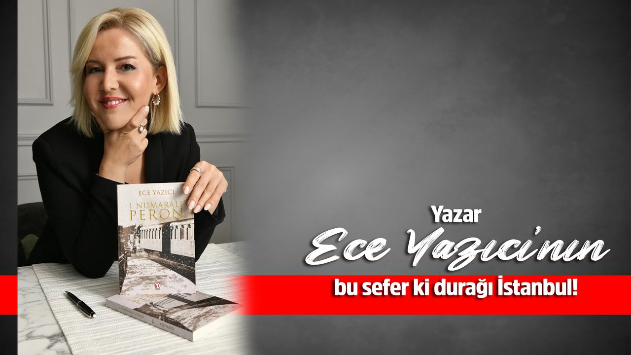 Yazar Ece Yazıcı’nın bu sefer ki durağı İstanbul!