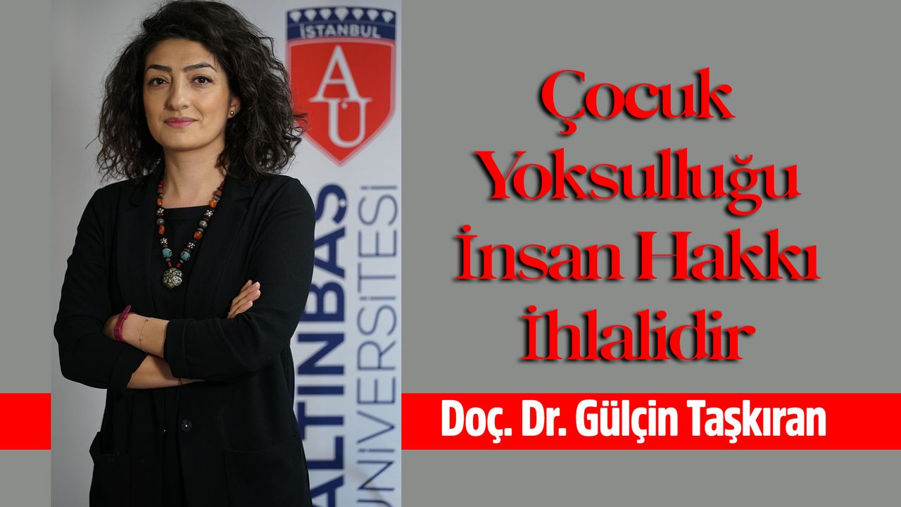 Doç. Dr. Gülçin Taşkıran, “Türkiye’deki çocukların yüzde 33,7’si maddi yoksunluk içinde”