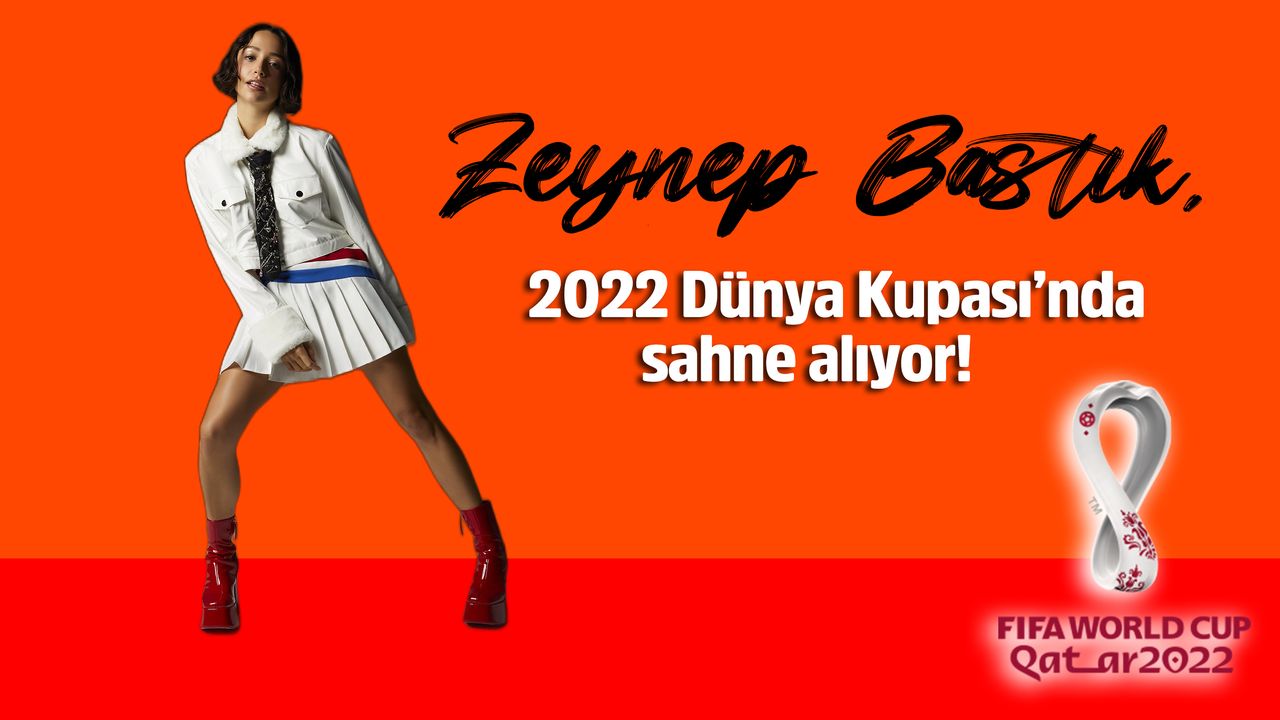 Zeynep Bastık, 2022 Dünya Kupası’nda sahne alıyor!