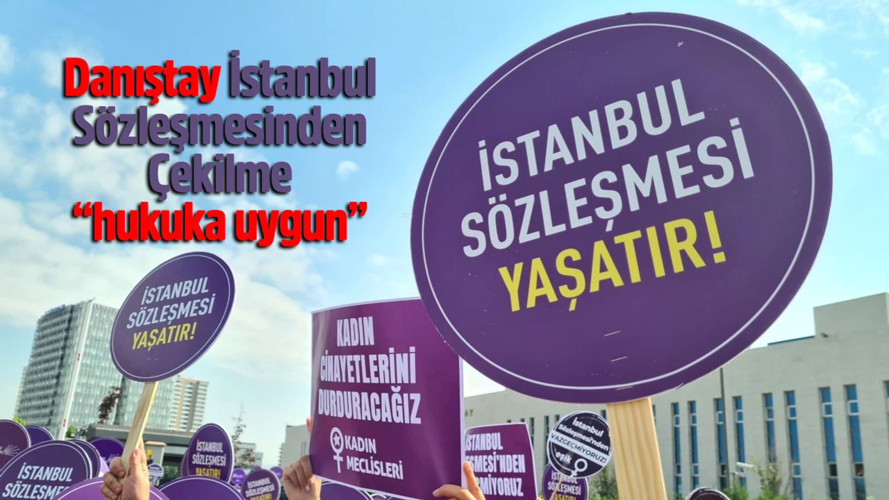 Danıştay İstanbul Sözleşmesinden Çekilme “hukuka uygun”