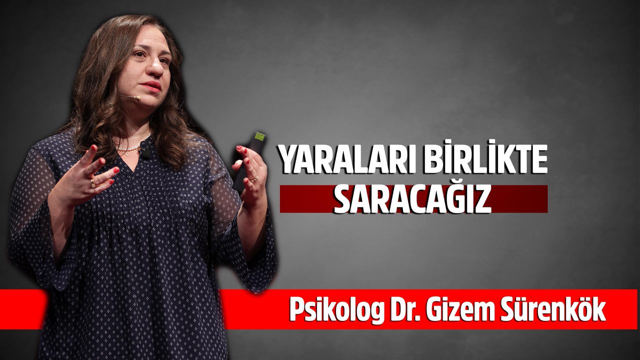 Psikolog Dr. Gizem Sürenkök, YARALARI BİRLİKTE SARACAĞIZ
