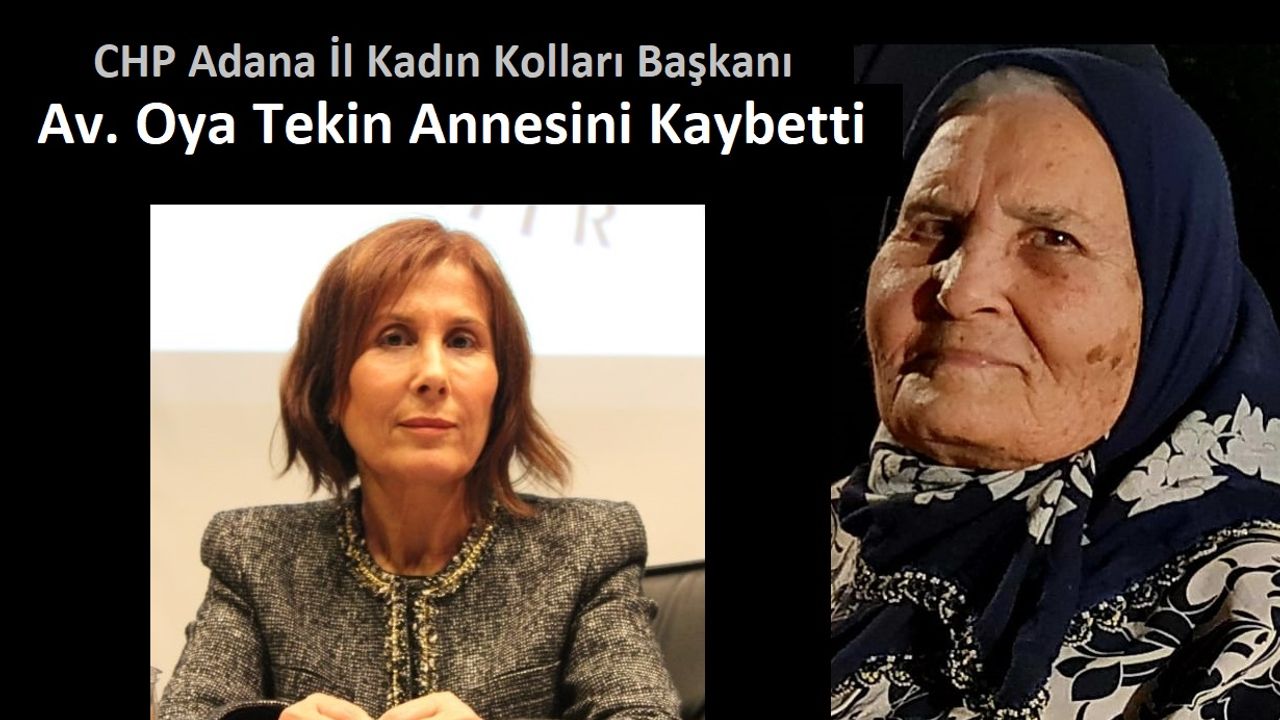 CHP Adana İl Kadın Kolları Başkanı Av. Oya Tekin'in Annesi Yaşamını Kaybetti
