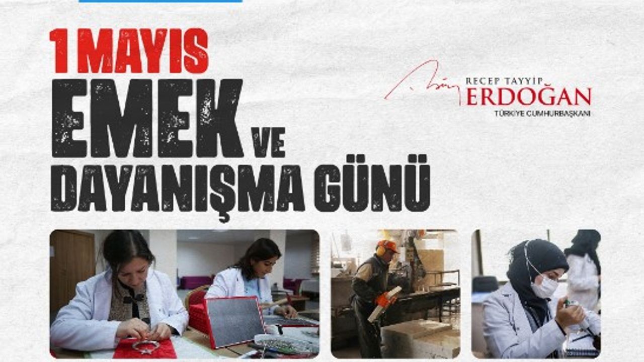 Recep Tayyip Erdoğan'dan 1 Mayıs mesajı: 14 Mayıs’ta işçi kardeşlerimin desteğine güveniyorum