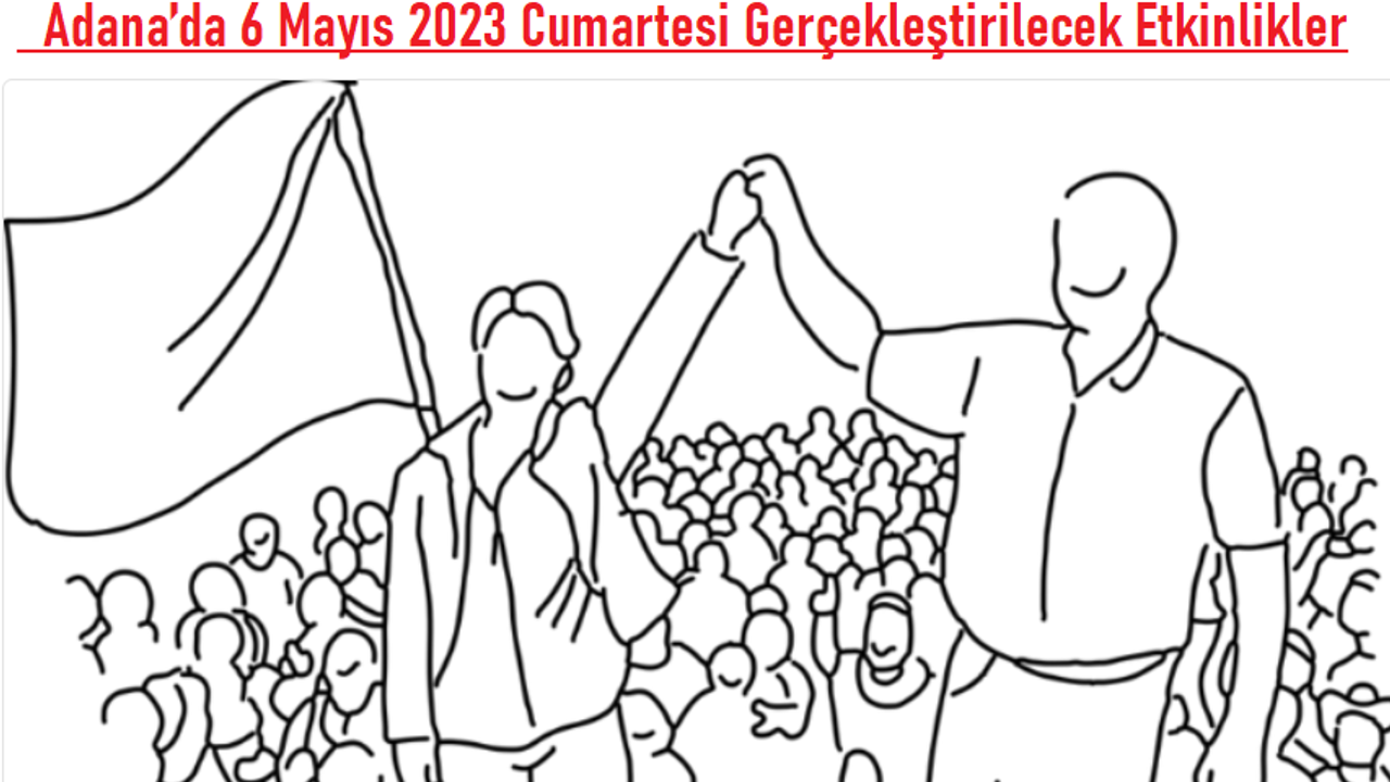 Adana’da 6 Mayıs Günü Gerçekleştirilecek Etkinlikler, Açılışlar, Paneller, Basın Açıklamaları
