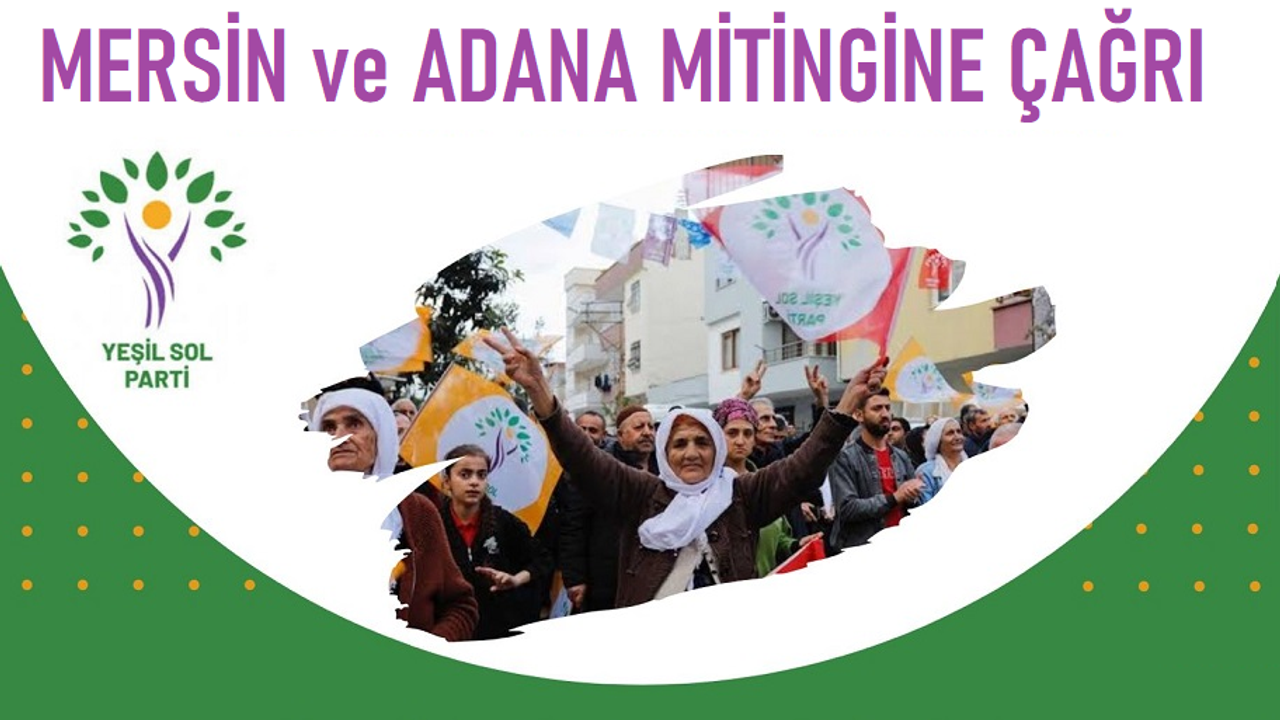 Yeşil Sol Parti, 11 Mayıs’ta Mersin ve Adana’da Miting Yapacak
