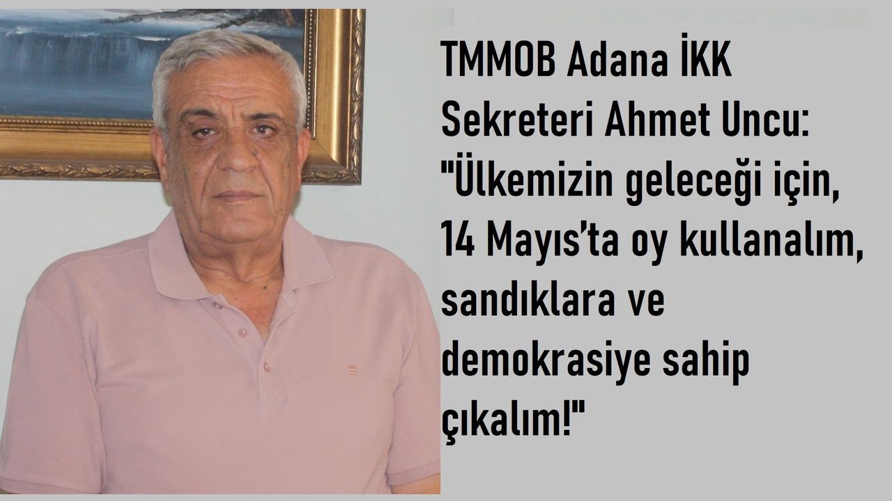 TMMOB Adana İKK, 14 Mayıs Seçimleri İle ilgili Açıklama yaptı