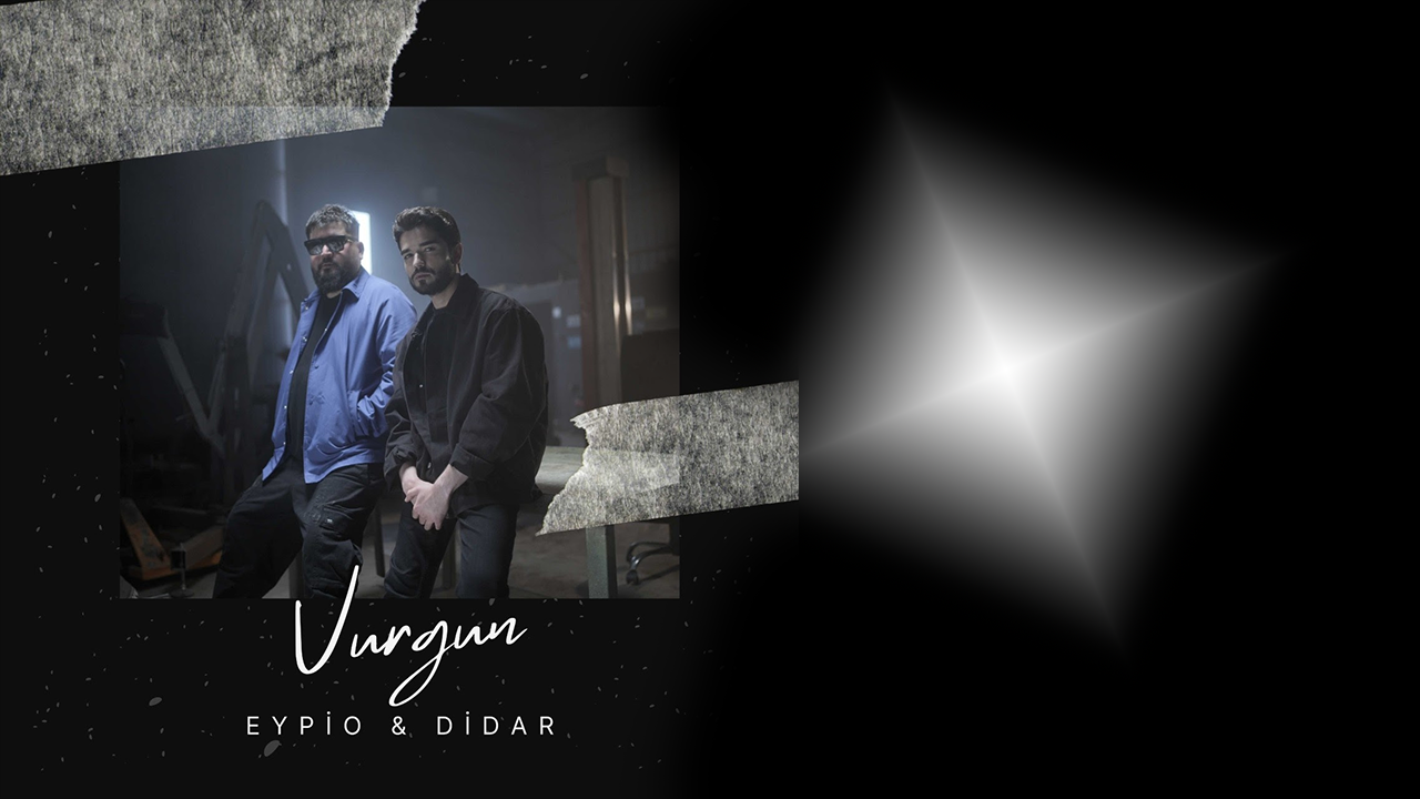 Eypio & Didar'dan Yeni Şarkı "Vurgun"