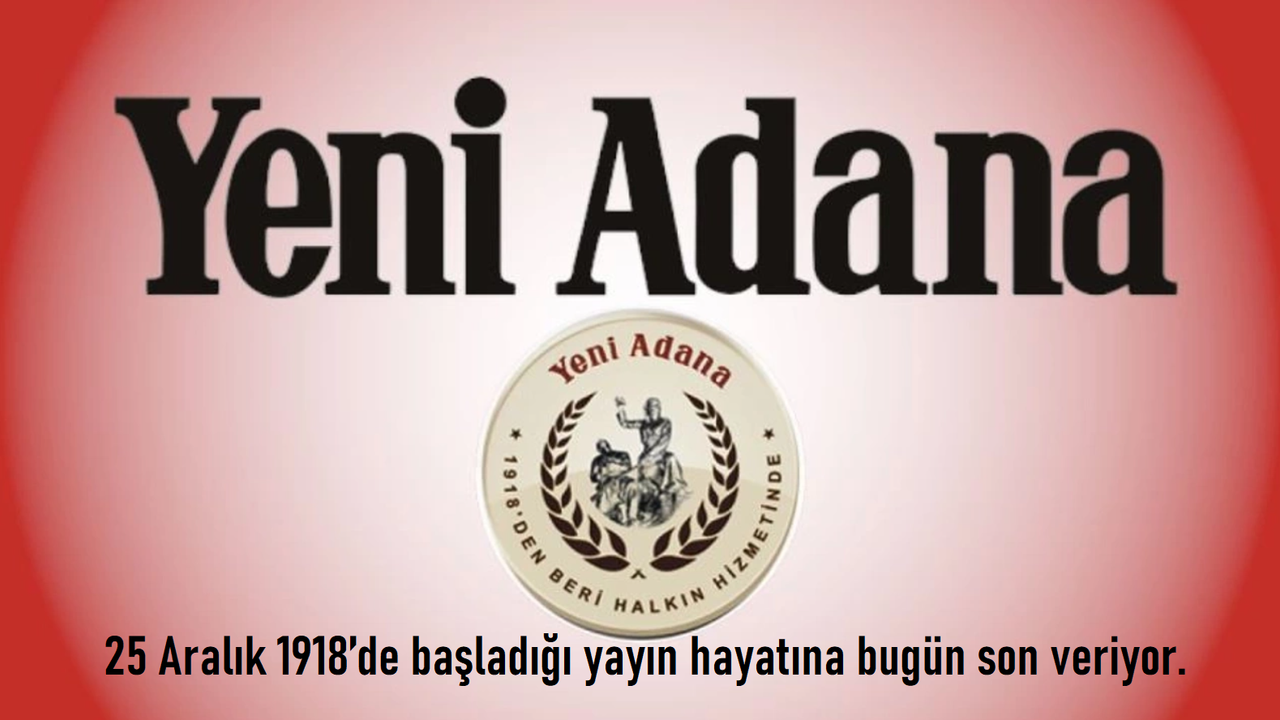 Ekonomik ve Siyasi Koşullar Nedeniyle, 105 Yıllık Yeni Adana Gazetesi Bugün Kapanıyor