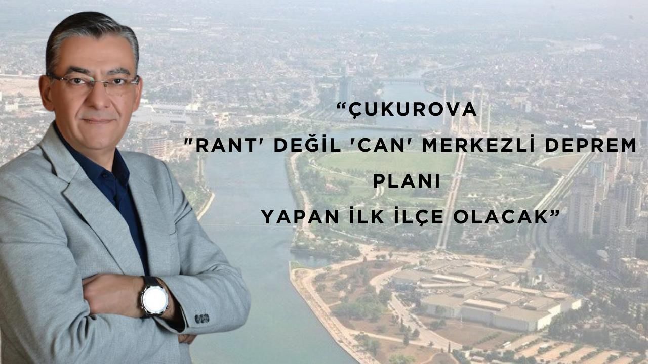 CHP’li  Atay, Çukurova "Rant' Değil 'Can' Merkezli Deprem Planı Yapan İlk İlçe Olacak