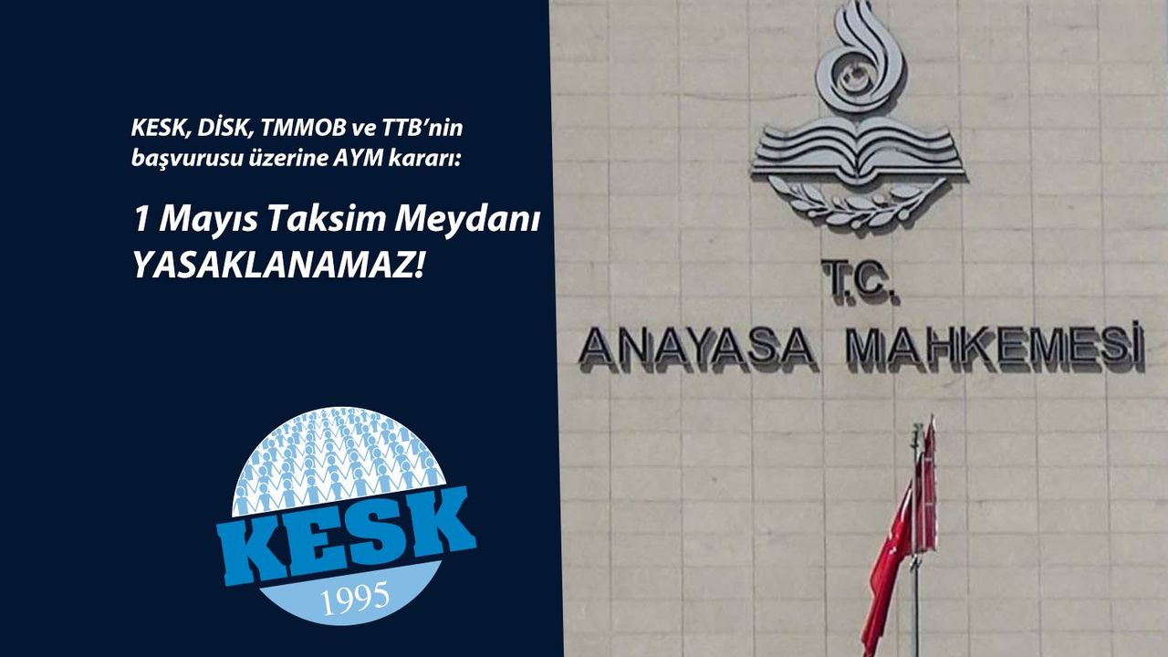KESK: AYM, 1 Mayıs Taksim Meydanı Yasaklanamaz!