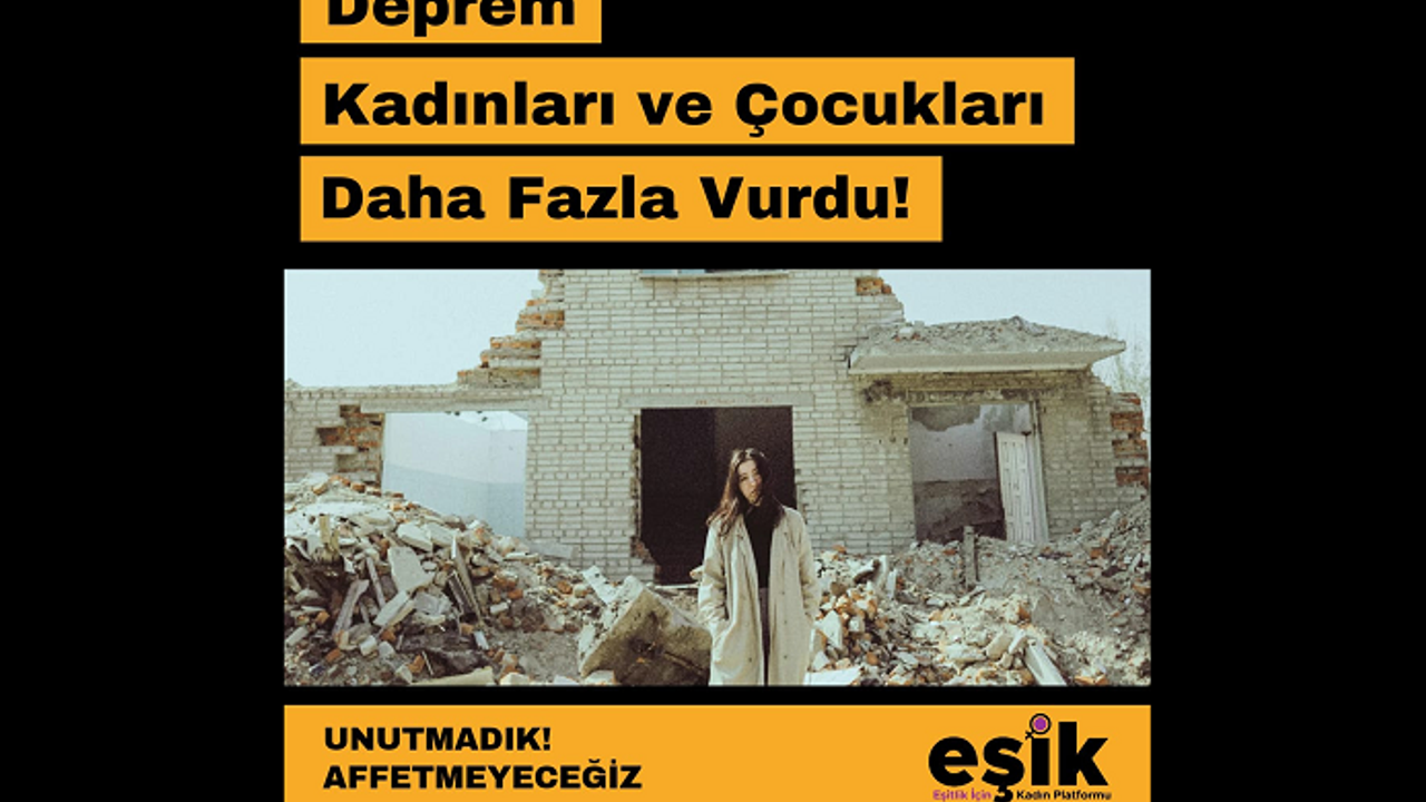 EŞİK, Afete Dönüştürülen Deprem Kadınları ve Çocukları Sarsmaya Devam Ediyor!