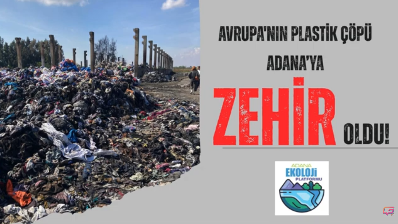 Adana Ekoloji Platformu: Avrupa’nın Plastik Çöpü Adana’da Zehir Oldu