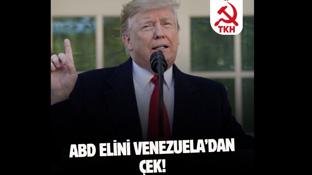 Türkiye Komünist Hareketi: ABD elini Venezuela’dan çek!