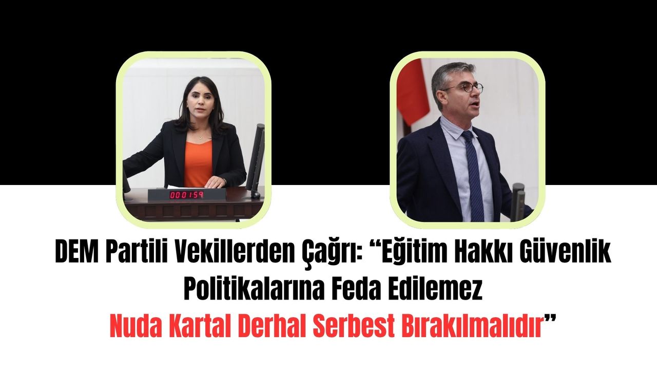 DEM Partili Vekillerden Çağrı: Eğitim Hakkı Güvenlik Politikalarına Feda Edilemez