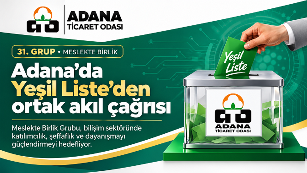 Adana Ticaret Odası 31. Grup seçimlerinde Yeşil Liste’den ortak akıl çağrısı