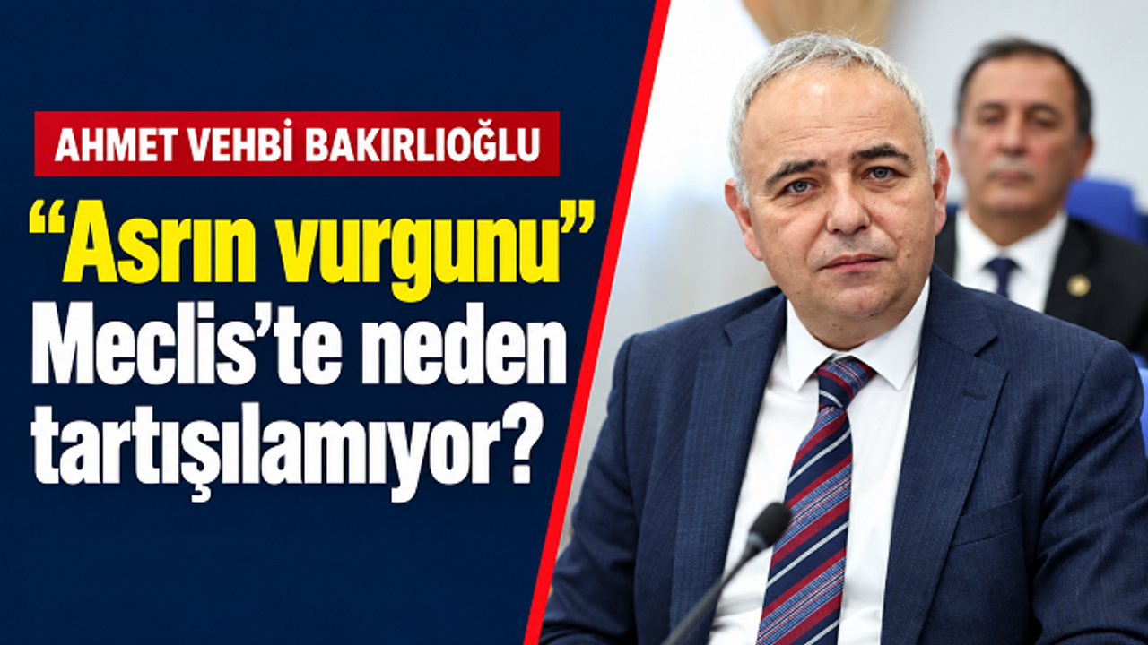 Bakırlıoğlu’ndan fon soruşturması çağrısı: “Asrın vurgunu Meclis’te neden tartışılamıyor?”
