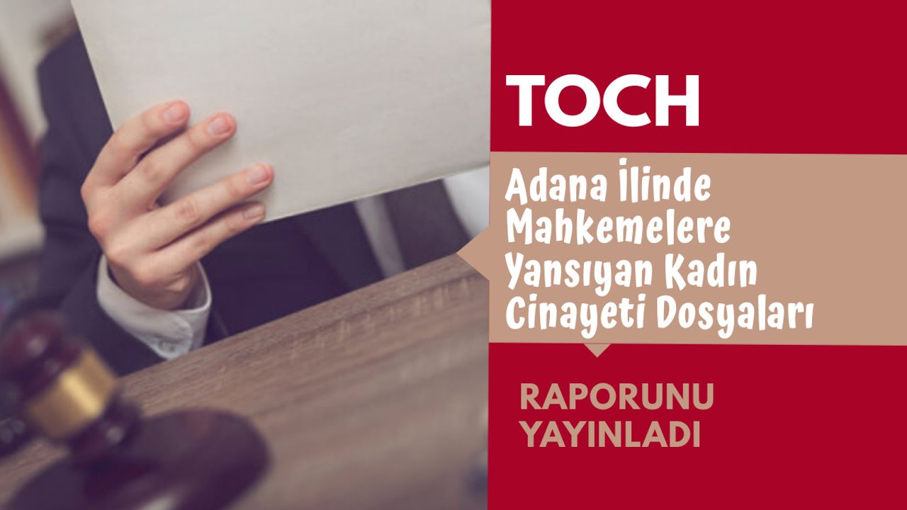 TOCH: Adana'da Mahkemelere Yansıyan "Kadın Cinayeti" Raporu