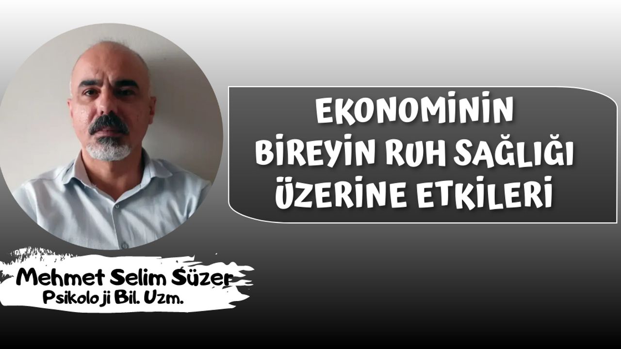 Mehmet Selim Süzer: Ekonominin Bireyin Ruh Sağlığı Üzerine Etkileri