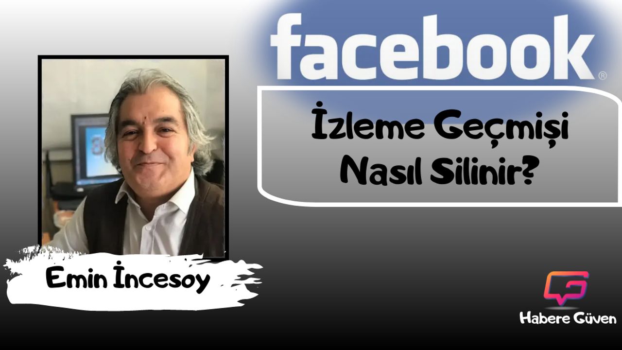Emin İncesoy: Facebook İzleme Geçmişi Nasıl Silinir?