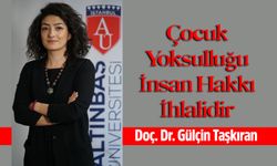Doç. Dr. Gülçin Taşkıran, “Türkiye’deki çocukların yüzde 33,7’si maddi yoksunluk içinde”