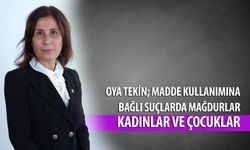 OYA TEKİN; MADDE KULLANIMINA BAĞLI SUÇLARDA MAĞDURLAR KADINLAR VE ÇOCUKLAR
