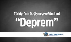 Türkiye’nin Değişmeyen Gündemi “Deprem”