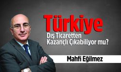 Mahfi Eğilmez, Türkiye Dış Ticaretten Kazançlı Çıkabiliyor mu?