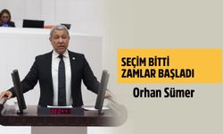 CHP'li Orhan Sümer, SEÇİM BİTTİ ZAMLAR BAŞLADI