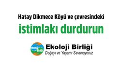 Ekoloji Birliği, Hatay Dikmece Köyü ve çevresindeki istimlakı durdurun