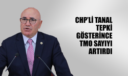CHP’Lİ TANAL TEPKİ GÖSTERİNCE TMO SAYIYI ARTIRDI