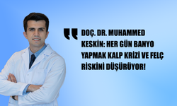 DOÇ. DR. MUHAMMED KESKİN: HER GÜN BANYO YAPMAK KALP KRİZİ VE FELÇ RİSKİNİ DÜŞÜRÜYOR!