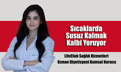Uzman Diyetisyeni Kumsal Kurucu, SICAKLARDA SUSUZ KALMAK KALBİ YORUYOR