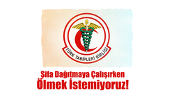 TTB, Şifa Dağıtmaya Çalışırken Ölmek İstemiyoruz!