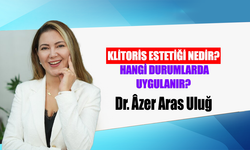 Dr. Âzer Aras Uluğ, KLİTORİS ESTETİĞİ NEDİR? HANGİ DURUMLARDA UYGULANIR?