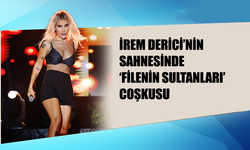 İREM DERİCİ’NİN SAHNESİNDE ‘FİLENİN SULTANLARI’ COŞKUSU