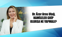 Dr. Âzer Aras Uluğ, HAMİLELER GRİP OLURSA NE YAPMALI?
