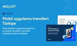 Adjust, Türkiye’nin Mobil Uygulama Trendleri Raporunu Yayınlandı