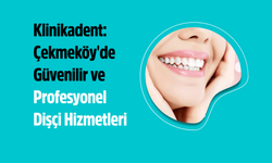 Klinikadent: Çekmeköy'de Güvenilir ve Profesyonel Dişçi Hizmetleri