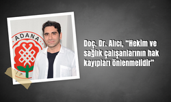 Doç. Dr. Alıcı, “Hekim ve sağlık çalışanlarının hak kayıpları önlenmelidir”