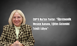 CHP'li Nurten Yontar: "Öğretmenlik Meslek Kanunu, Eğitim Sistemini Tehdit Ediyor"