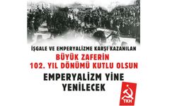 TKH: İŞGALE VE EMPERYALİZME KARŞI KAZANILAN BÜYÜK ZAFERİN 102. YIL DÖNÜMÜ KUTLU OLSUN