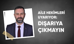 HAVA SICAKLIKLARININ GİDEREK ARTMASI KARŞISINDA AİLE HEKİMLERİ UYARIYOR: DIŞARIYA ÇIKMAYIN