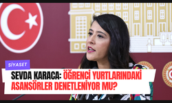 Sevda Karaca: Öğrenci Yurtlarındaki Asansörler Denetleniyor Mu?