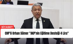 CHP’li Orhan Sümer’den AKP’nin Eğitim Desteğine Sert Tepki: “Günlük 4 Liraya Simit Bile Alınamıyor”