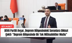 DEVA Partili Avşar, Deprem Bölgesindeki Sorunlara Dikkat Çekti: "Deprem Bölgesinde Bir Tek Müteahhitler Mutlu"