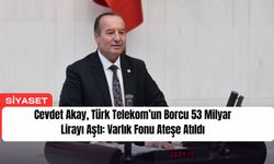 Cevdet Akay,​​​​​​​ Türk Telekom’un Borcu 53 Milyar Lirayı Aştı: Varlık Fonu Ateşe Atıldı