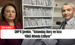 CHP'li Şevkin, "Vatandaş Borç ve İcra Yükü Altında Eziliyor"