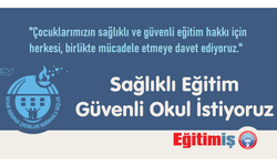 Eğitim-İş; “Sağlıklı eğitim, güvenli okul” talebimizi gelin birlikte haykıralım!