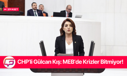 CHP’li Gülcan Kış: MEB’de Krizler Bitmiyor!